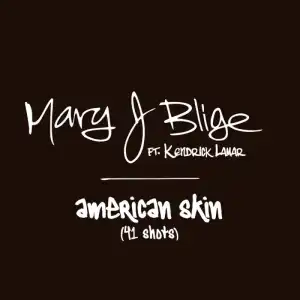 Mary J. Blige - American Skin ft. Kendrick Lamar